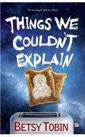 Things We Couldn't Explain