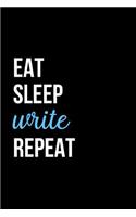 Eat, Sleep, Write, Repeat: Journal Notebook for Authors, Writers