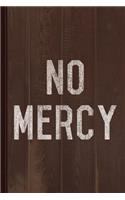 No Mercy Journal Notebook: Blank Lined Ruled for Writing 6x9 110 Pages