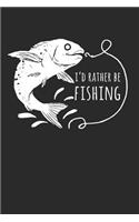 I'd Rather Be Fishing: This Is a Blank, Lined Journal That Makes a Perfect Father's Day Gift for Men or Women. It's 6x9 with 120 Pages, a Convenient Size to Write Things I