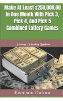 Make At Least $250,000.00 In One Month With Pick 3, Pick 4, And Pick 5 Combined Lottery Games: Money Winning System
