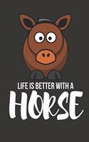 Life Is Better with a Horse: Novelty Horse Birthday Gifts for Girls, Women, Mom, Sister Small Lined Notebook / Diary (6 X 9)