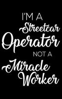 I'm a Streetcar Operator Not a Miracle Worker: 6x9 Notebook, Ruled, Funny Writing Notebook, Journal for Work, Daily Diary, Planner, Organizer for Streetcar Operators