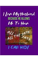 I Love My Husband Because He Allows Me to Have All the Yarn I Can Hide