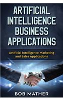 Artificial Intelligence Business Applications: Artificial Intelligence Marketing and Sales Applications
