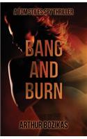 Bang and Burn