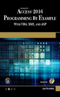 Microsoft Access 2016 Programming By Example: with VBA, XML, and ASP