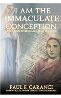 I Am the Immaculate Conception: The Story of Bernadette of Lourdes