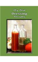 My Best Dressing Recipes: Blank Form Notebook Used to Collect Your Best Dressing Recipes for Salads, Samdwiches and More. Create a Heirloom of Your Family's Favorite Reicpes