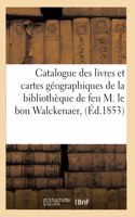 Catalogue des livres et cartes géographiques de la bibliothèque de feu M. le bon Walckenaer,