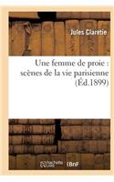 Une Femme de Proie: Scènes de la Vie Parisienne: (Litterature)