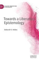 Towards a Liberatory Epistemology