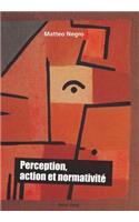 Perception, Action Et Normativite
