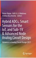 Hybrid Adcs, Smart Sensors for the Iot, and Sub-1v & Advanced Node Analog Circuit Design