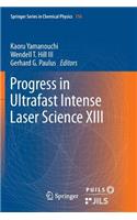 Progress in Ultrafast Intense Laser Science XIII