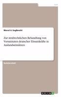 Zur strafrechtlichen Behandlung von Vorsatztaten deutscher Einsatzkräfte in Auslandseinsätzen