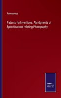 Patents for Inventions. Abridgments of Specifications relating Photography