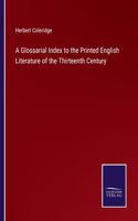 A Glossarial Index to the Printed English Literature of the Thirteenth Century