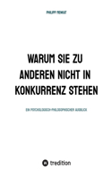 Warum Sie Zu Anderen Nicht in Konkurrenz Stehen: Ein Psychologisch- Philosophischer Ausblick
