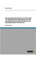Gesundheitskonzept von A. Antonovsky - Zur Bedeutung der Salutogenese für die Gesundheitswissenschaft am Beispiel der Gesundheitskasse AOK Sachsen