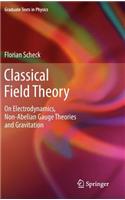 Classical Field Theory: On Electrodynamics, Non-Abelian Gauge Theories and Gravitation: On Electrodynamics, Non-Abelian Gauge Theories and Gravitation