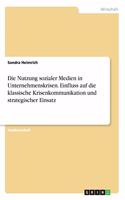 Nutzung sozialer Medien in Unternehmenskrisen. Einfluss auf die klassische Krisenkommunikation und strategischer Einsatz