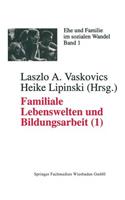 Familiale Lebenswelten Und Bildungsarbeit: Interdisziplinäre Bestandsaufnahme 1