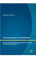 Transferpreise Von Funktionen: Die Deutsche Besteuerung Grenzuberschreitender Funktionsverlagerungen(German)