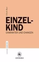 Einzelkind: Charakter Und Chancen: Charakter Und Chancen