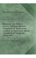 Mexican war letters of Col. William Bowen Campbell of Tennessee, written to Governor David Campbell of Virginia, 1846-1847