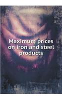 Maximum prices on iron and steel products