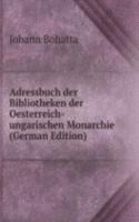 Adressbuch der Bibliotheken der Oesterreich-ungarischen Monarchie (German Edition)