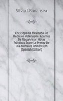 Enciclopedia Mexicana De Medicina Veterinaria: Apuntes De Obstetricia : Notas Practicas Sobre La Prenez De Los Animales Domesticos (Spanish Edition)