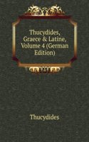 Thucydides, Graece & Latine, Volume 4 (German Edition)