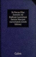 De Parvae Pilae Exercitio Ad Dodicum Laurentiani Darisini Marciani Auctoritatem (Greek Edition)