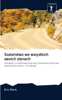 Szaleństwo we wszystkich swoich stanach