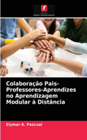 Colaboração Pais-Professores-Aprendizes no Aprendizagem Modular à Distância