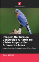 Imagem Da Turquia Construída A Partir De Vários Ângulos Em Diferentes Áreas