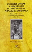 Las Elites Vascas y Navarras En El Gobierno de La Monarquia Borbonica: Redes Sociales, Carreras y Hegemonia En El Siglo XVIII, 1700-1746