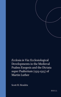 Ecclesia in Via: Ecclesiological Developments in the Medieval Psalms Exegesis and the Dictata super Psalterium (1513-1515) of Martin Luther