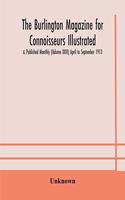 Burlington magazine for Connoisseurs Illustrated & Published Monthly (Volume XXIII) April to September 1913