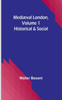 Mediæval London, Volume 1: Historical & Social
