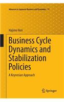 Business Cycle Dynamics and Stabilization Policies: A Keynesian Approach(15 Advances in Japanese Business and Economics)