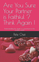 Are You Sure Your Partner is Faithful ? Think Again !: Understanding the depth of commitment in the modern world