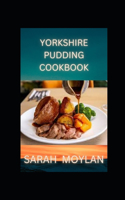 Yorkshire Pudding Cookbook: How To Make Perfect Yorkshire Puddings