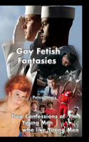 Gay Fetish Fantasies: True Confessions of Young Men who like Young Men