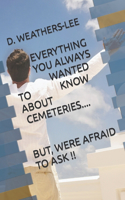 Everything You Always Wanted to Know About Cemeteries...But, Were Afraid to Ask!