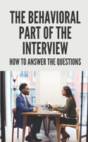 The Behavioral Part Of The Interview: How To Answer The Questions: Secret To Embrace The Case Interview