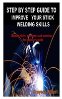 Step by Step Guide to Improve Your Stick Welding Skills