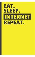 Eat Sleep Internet Repeat